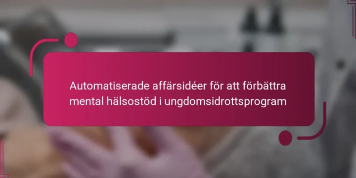 Automatiserade affärsidéer för att förbättra mental hälsostöd i ungdomsidrottsprogram
