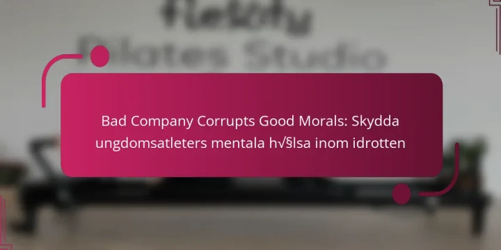 Bad Company Corrupts Good Morals: Skydda ungdomsatleters mentala hälsa inom idrotten