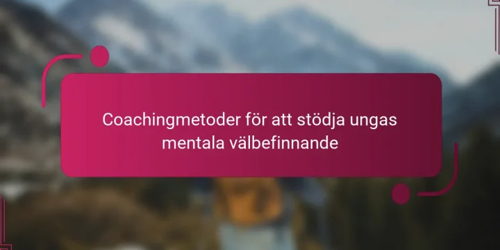 Coachingmetoder för att stödja ungas mentala välbefinnande