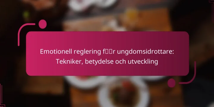 Emotionell reglering för ungdomsidrottare: Tekniker, betydelse och utveckling