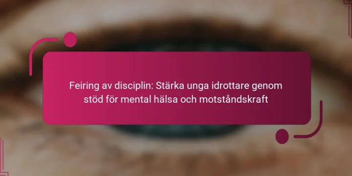 Feiring av disciplin: Stärka unga idrottare genom stöd för mental hälsa och motståndskraft
