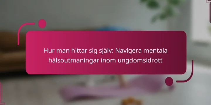 Hur man hittar sig själv: Navigera mentala hälsoutmaningar inom ungdomsidrott
