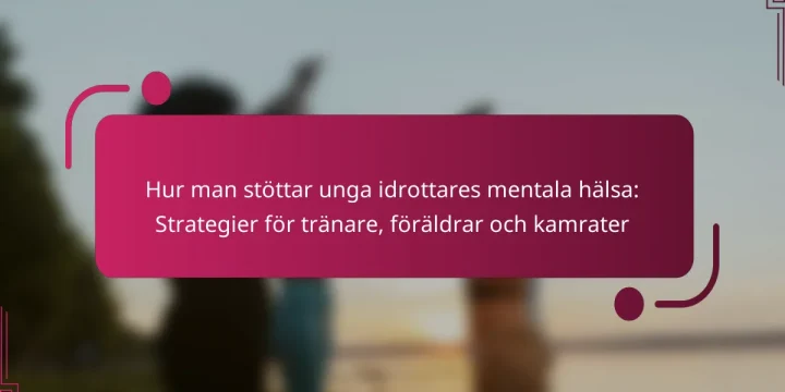 Hur man stöttar unga idrottares mentala hälsa: Strategier för tränare, föräldrar och kamrater