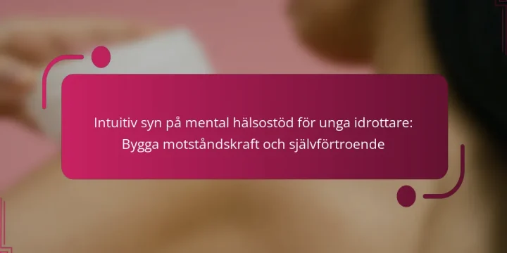 Intuitiv syn på mental hälsostöd för unga idrottare: Bygga motståndskraft och självförtroende