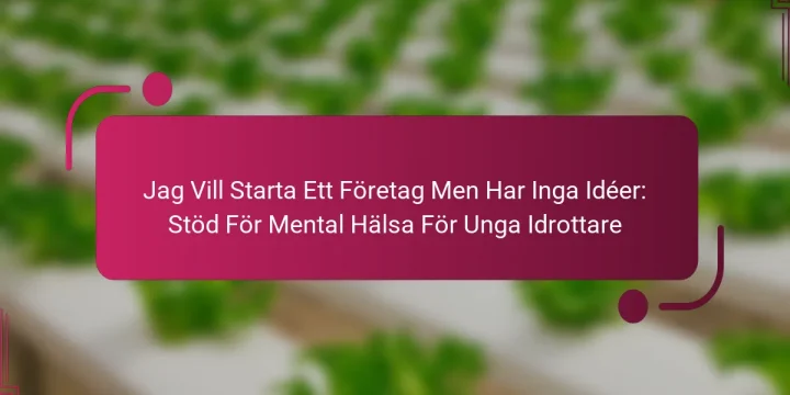 Jag Vill Starta Ett Företag Men Har Inga Idéer: Stöd För Mental Hälsa För Unga Idrottare