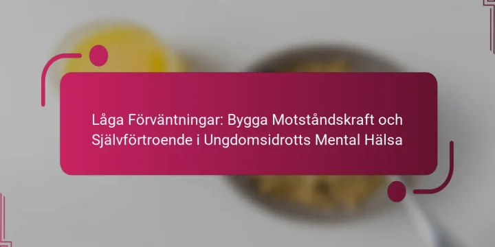 Låga Förväntningar: Bygga Motståndskraft och Självförtroende i Ungdomsidrotts Mental Hälsa