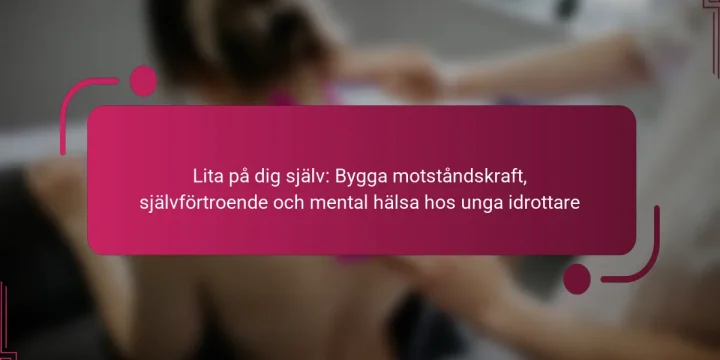 Lita på dig själv: Bygga motståndskraft, självförtroende och mental hälsa hos unga idrottare