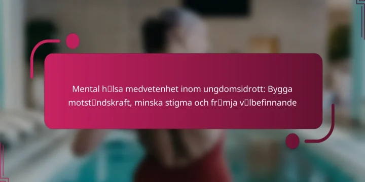 Mental hälsa medvetenhet inom ungdomsidrott: Bygga motståndskraft, minska stigma och främja välbefinnande