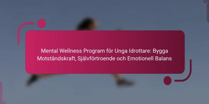 Mental Wellness Program för Unga Idrottare: Bygga Motståndskraft, Självförtroende och Emotionell Balans