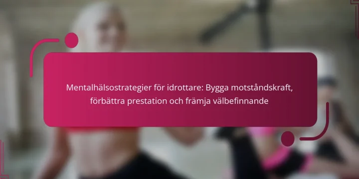 Mentalhälsostrategier för idrottare: Bygga motståndskraft, förbättra prestation och främja välbefinnande