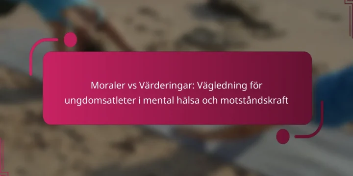 Moraler vs Värderingar: Vägledning för ungdomsatleter i mental hälsa och motståndskraft