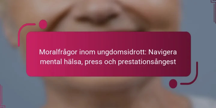 Moralfrågor inom ungdomsidrott: Navigera mental hälsa, press och prestationsångest