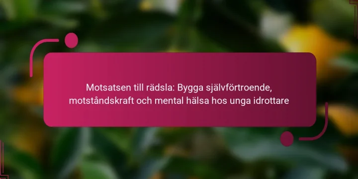 Motsatsen till rädsla: Bygga självförtroende, motståndskraft och mental hälsa hos unga idrottare