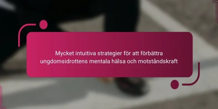 Mycket intuitiva strategier för att förbättra ungdomsidrottens mentala hälsa och motståndskraft