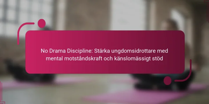 No Drama Discipline: Stärka ungdomsidrottare med mental motståndskraft och känslomässigt stöd