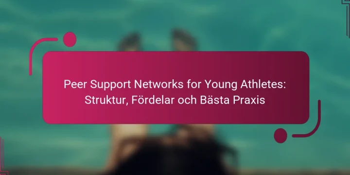 Peer Support Networks for Young Athletes: Struktur, Fördelar och Bästa Praxis