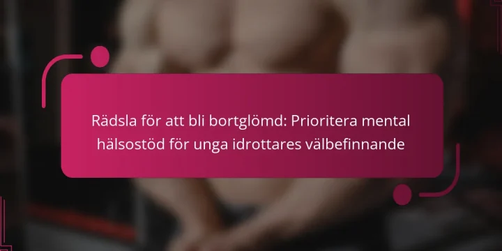 Rädsla för att bli bortglömd: Prioritera mental hälsostöd för unga idrottares välbefinnande