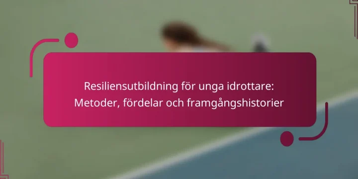 Resiliensutbildning för unga idrottare: Metoder, fördelar och framgångshistorier