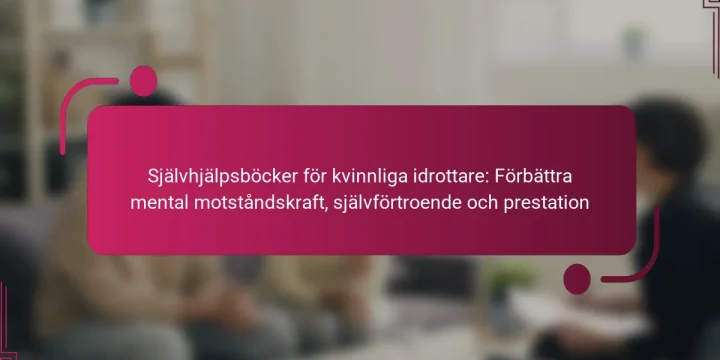 Självhjälpsböcker för kvinnliga idrottare: Förbättra mental motståndskraft, självförtroende och prestation