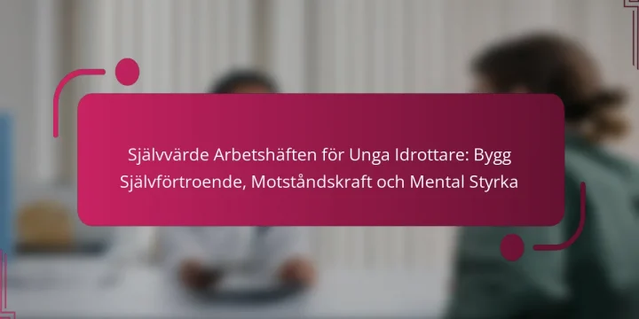 Självvärde Arbetshäften för Unga Idrottare: Bygg Självförtroende, Motståndskraft och Mental Styrka