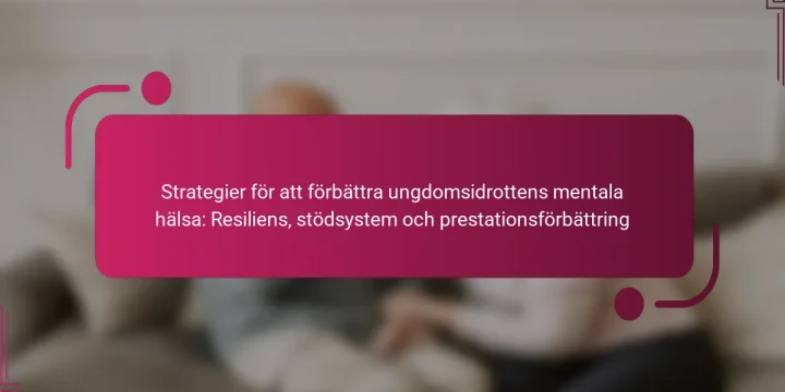 Strategier för att förbättra ungdomsidrottens mentala hälsa: Resiliens, stödsystem och prestationsförbättring