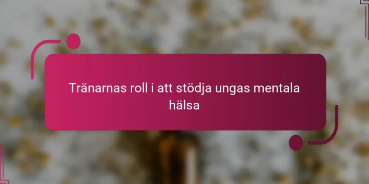 Tränarnas roll i att stödja ungas mentala hälsa