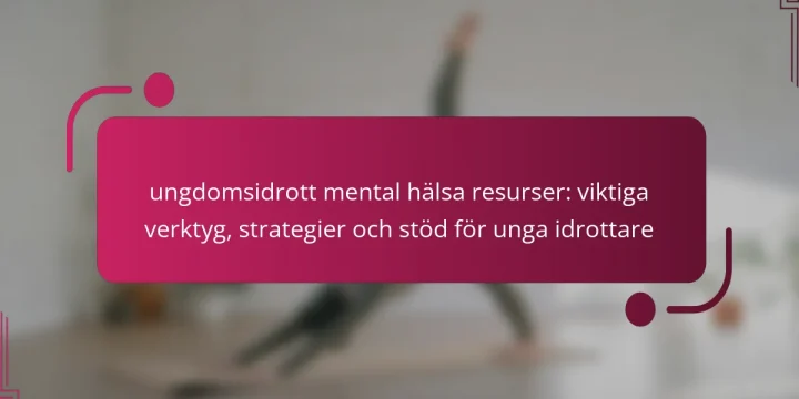 ungdomsidrott mental hälsa resurser: viktiga verktyg, strategier och stöd för unga idrottare