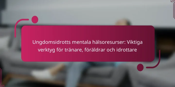 Ungdomsidrotts mentala hälsoresurser: Viktiga verktyg för tränare, föräldrar och idrottare