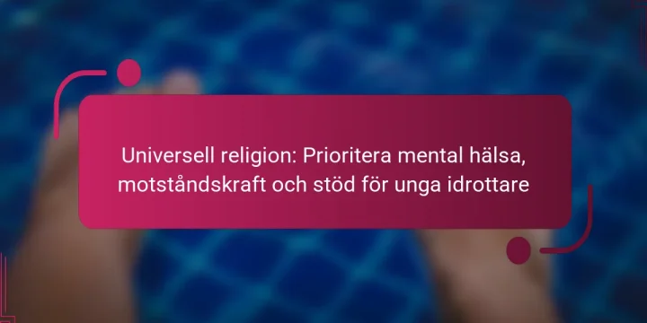 Universell religion: Prioritera mental hälsa, motståndskraft och stöd för unga idrottare
