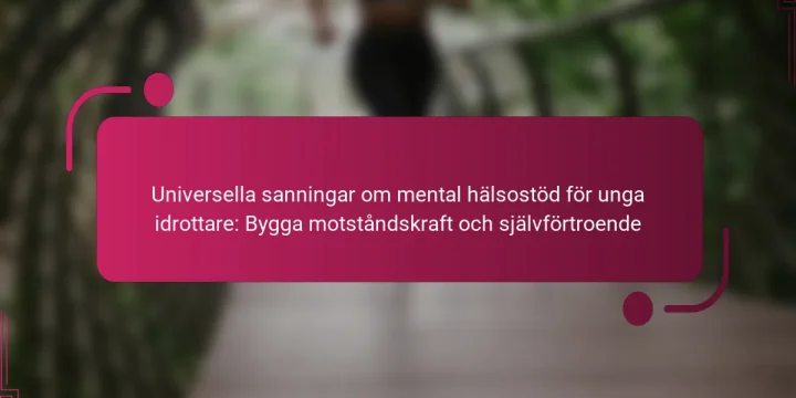 Universella sanningar om mental hälsostöd för unga idrottare: Bygga motståndskraft och självförtroende
