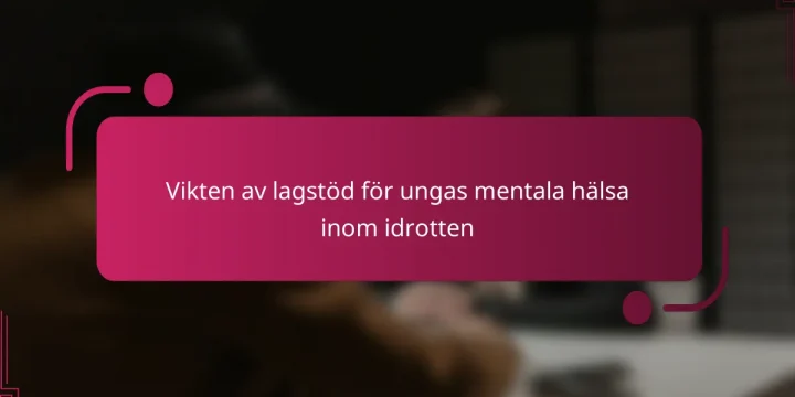 Vikten av lagstöd för ungas mentala hälsa inom idrotten