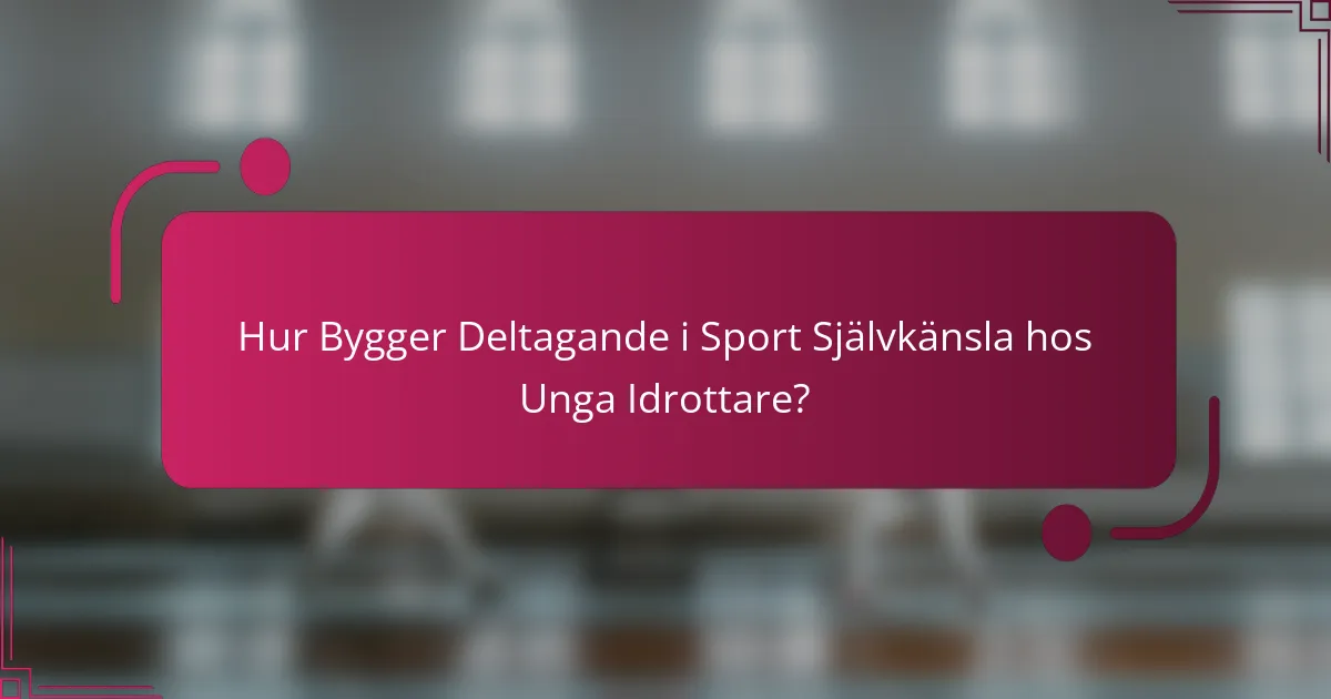 Hur Bygger Deltagande i Sport Självkänsla hos Unga Idrottare?