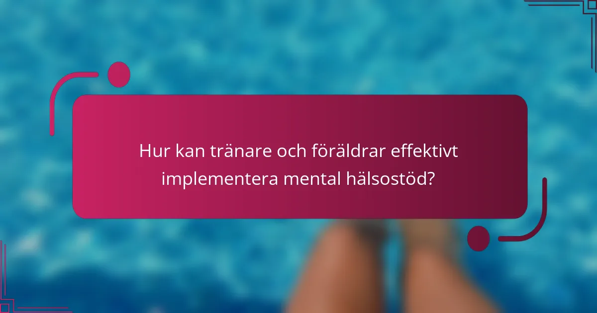 Hur kan tränare och föräldrar effektivt implementera mental hälsostöd?