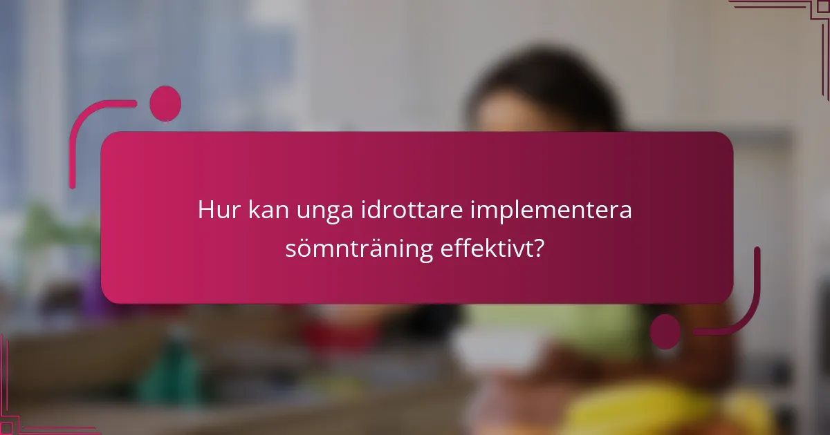 Hur kan unga idrottare implementera sömnträning effektivt?