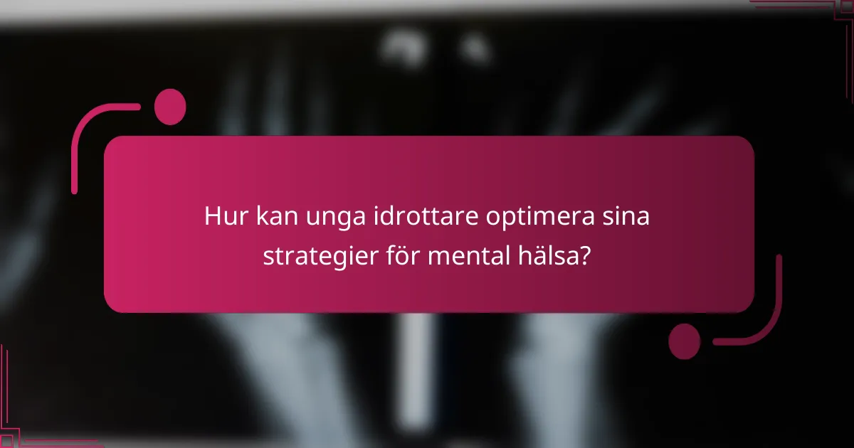 Hur kan unga idrottare optimera sina strategier för mental hälsa?