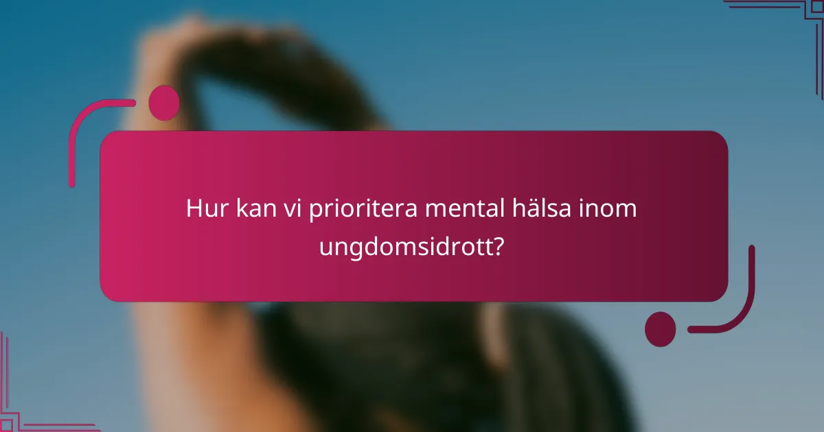 Hur kan vi prioritera mental hälsa inom ungdomsidrott?