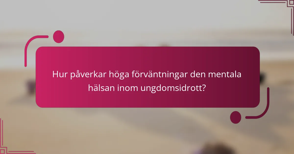 Hur påverkar höga förväntningar den mentala hälsan inom ungdomsidrott?
