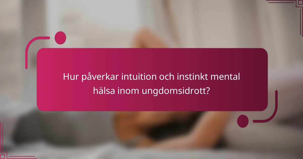 Hur påverkar intuition och instinkt mental hälsa inom ungdomsidrott?