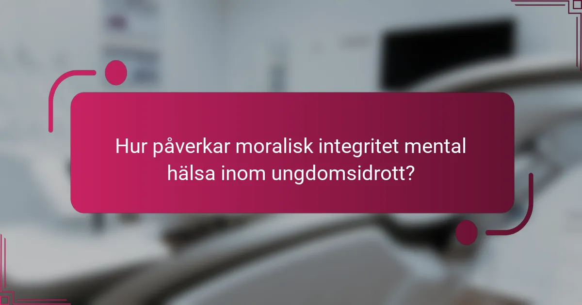 Hur påverkar moralisk integritet mental hälsa inom ungdomsidrott?