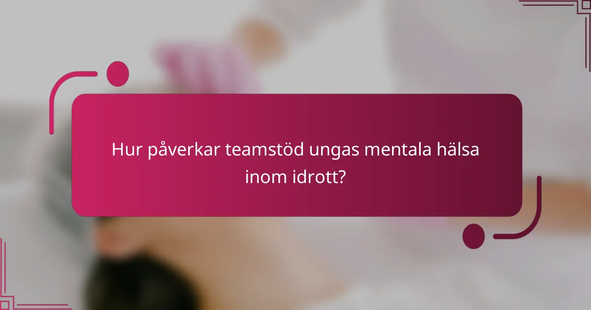 Hur påverkar teamstöd ungas mentala hälsa inom idrott?