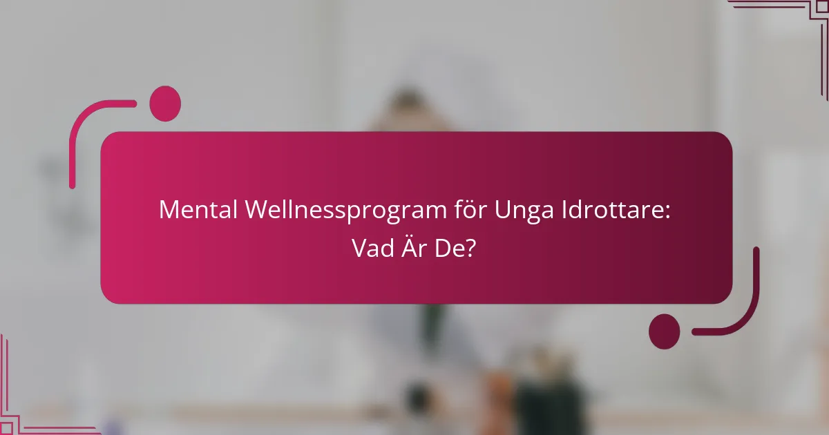 Mental Wellnessprogram för Unga Idrottare: Vad Är De?