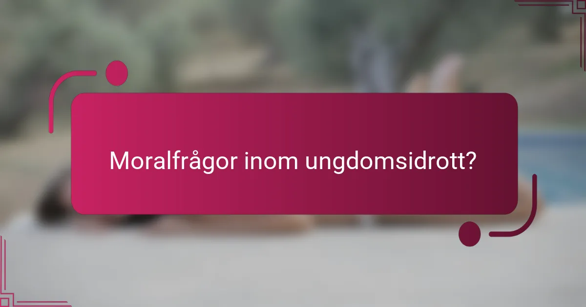 Moralfrågor inom ungdomsidrott?