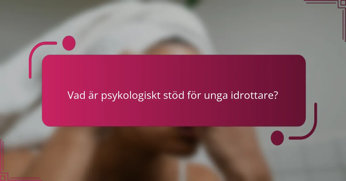 Vad är psykologiskt stöd för unga idrottare?