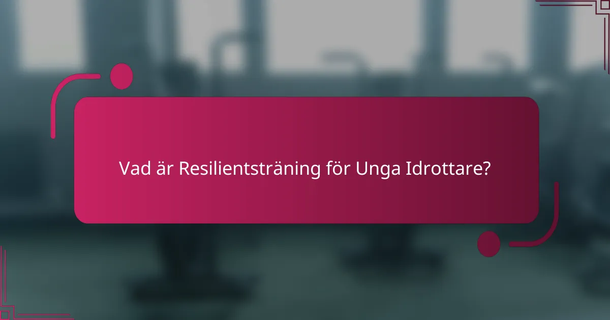 Vad är Resilientsträning för Unga Idrottare?