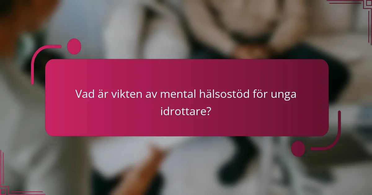 Vad är vikten av mental hälsostöd för unga idrottare?