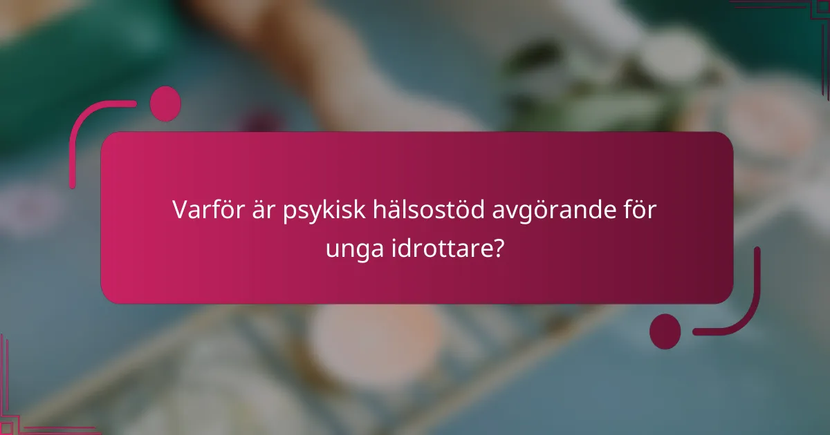 Varför är psykisk hälsostöd avgörande för unga idrottare?