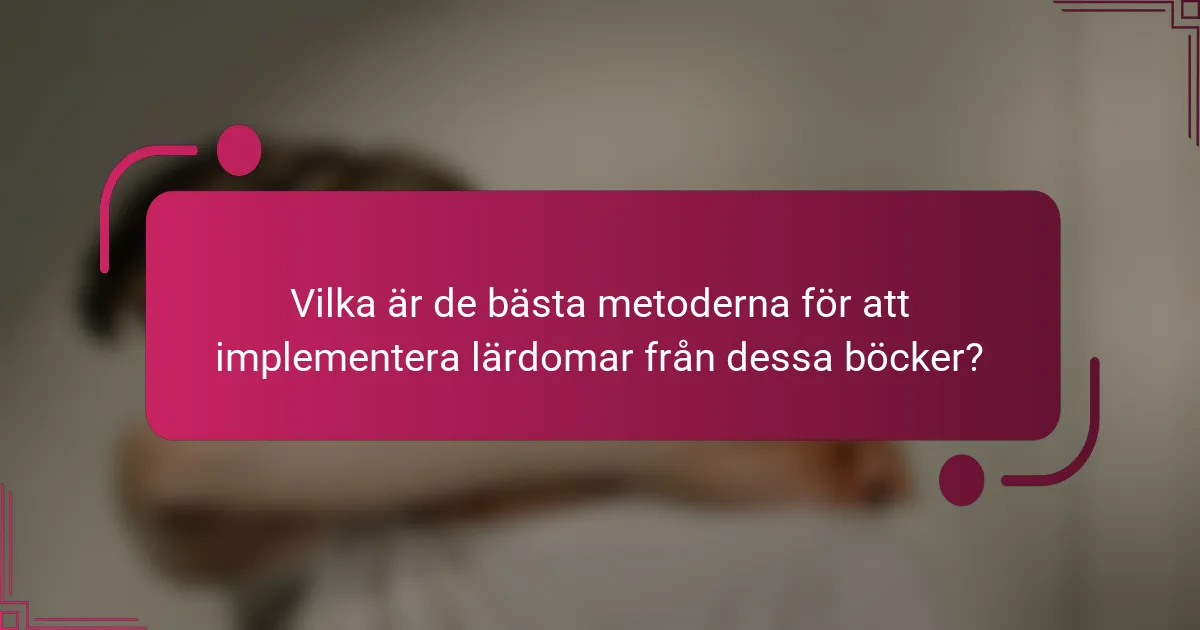 Vilka är de bästa metoderna för att implementera lärdomar från dessa böcker?