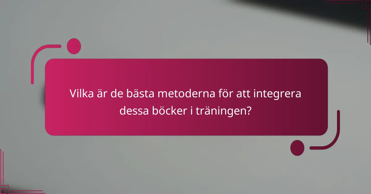 Vilka är de bästa metoderna för att integrera dessa böcker i träningen?