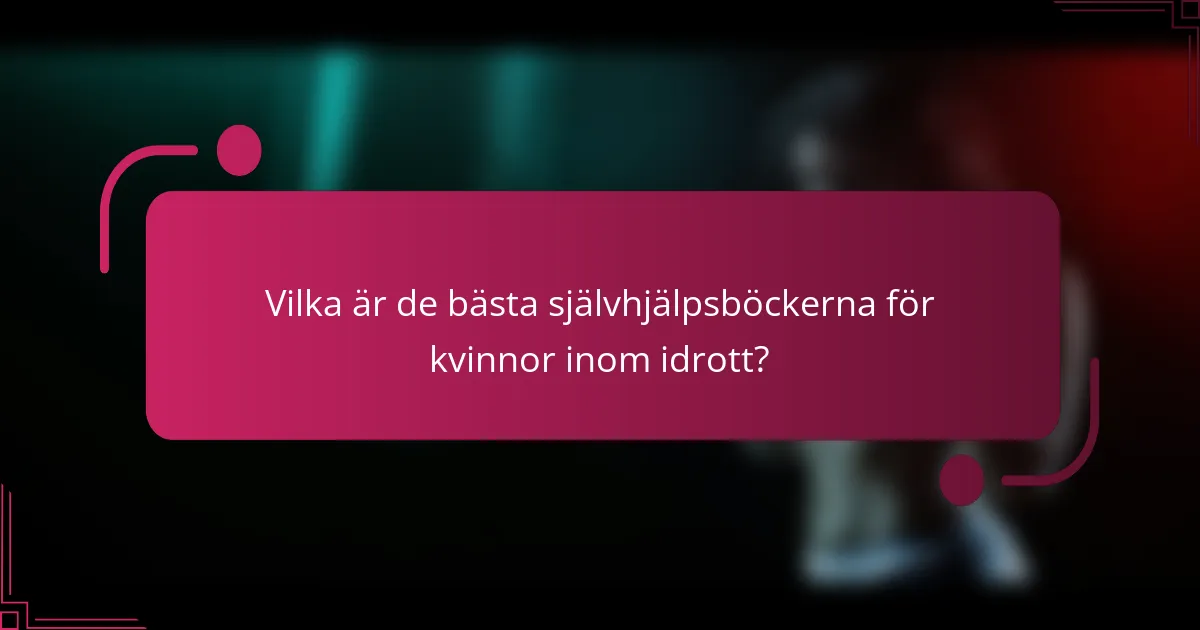 Vilka är de bästa självhjälpsböckerna för kvinnor inom idrott?
