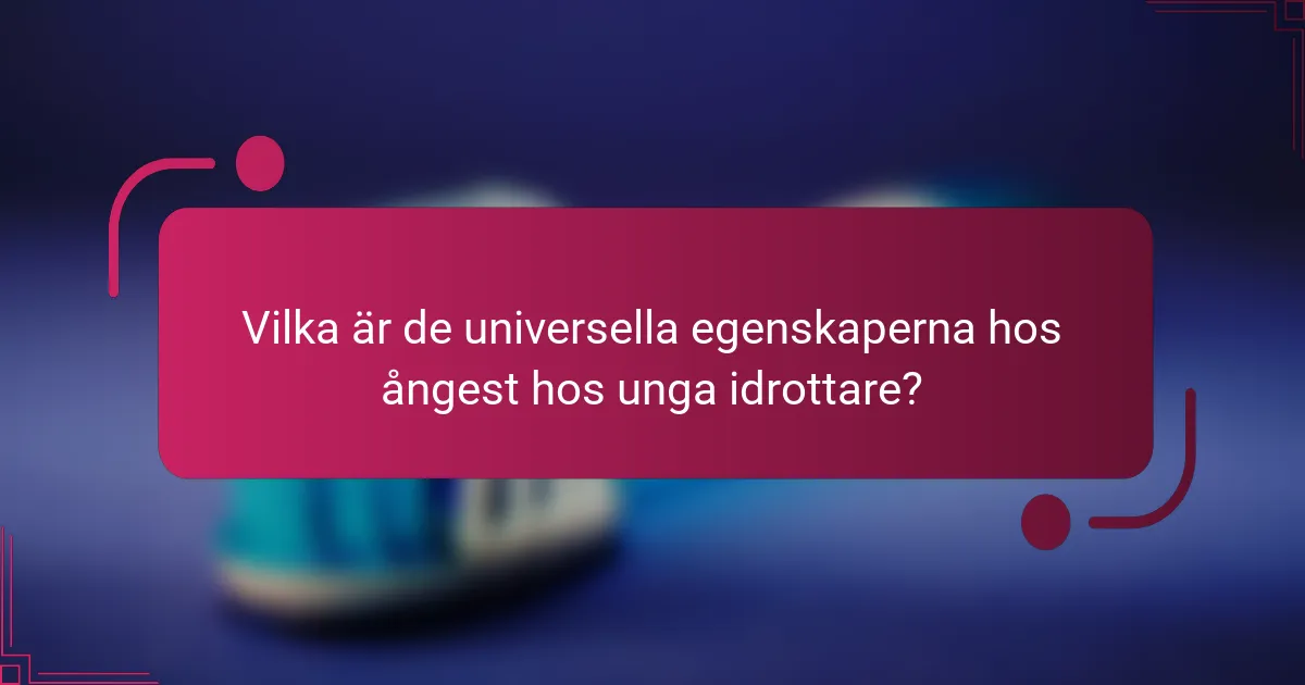 Vilka är de universella egenskaperna hos ångest hos unga idrottare?